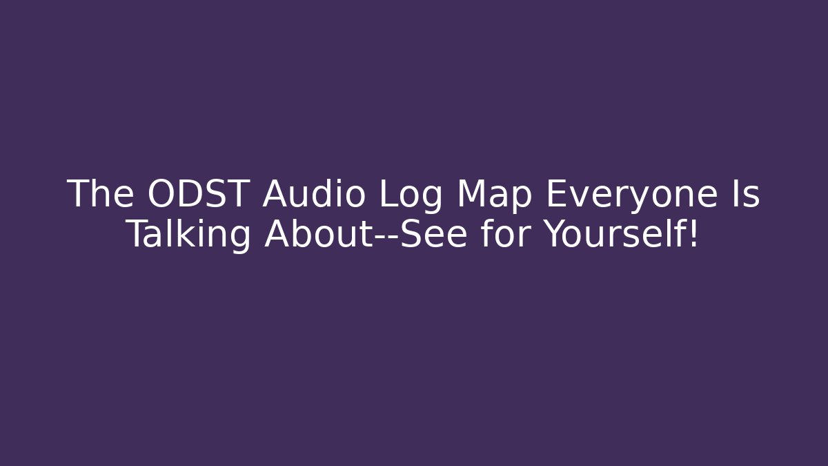 The ODST Audio Log Map Everyone Is Talking About—See for Yourself!