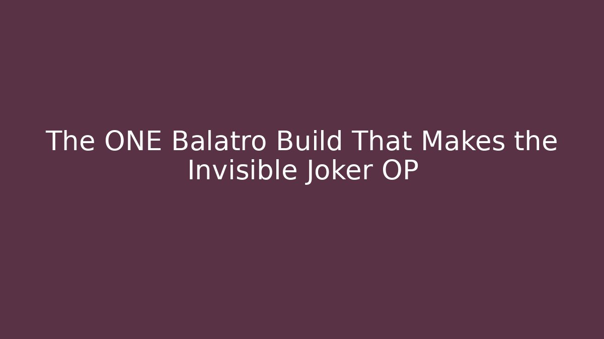 The ONE Balatro Build That Makes the Invisible Joker OP
