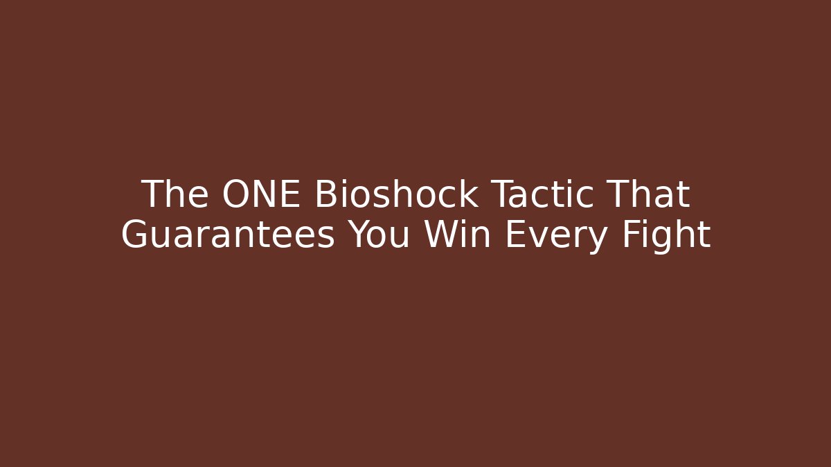 The ONE Bioshock Tactic That Guarantees You Win Every Fight