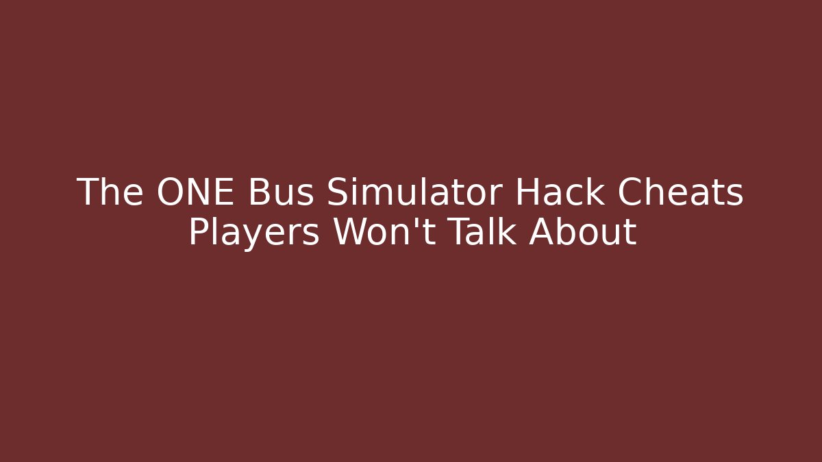 The ONE Bus Simulator Hack Cheats Players Won't Talk About