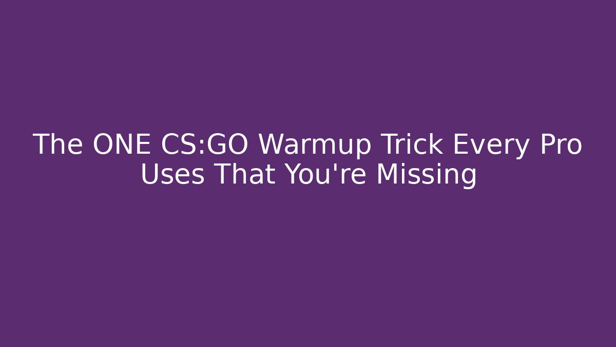 The ONE CS:GO Warmup Trick Every Pro Uses That You're Missing