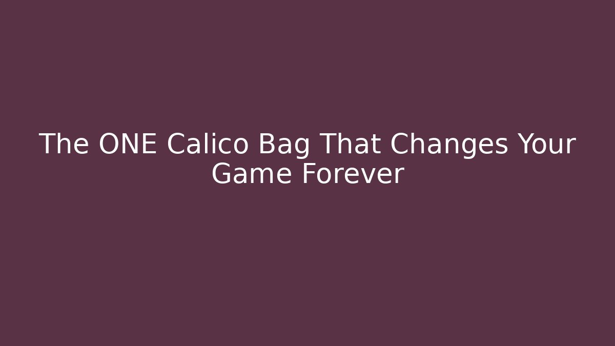 The ONE Calico Bag That Changes Your Game Forever