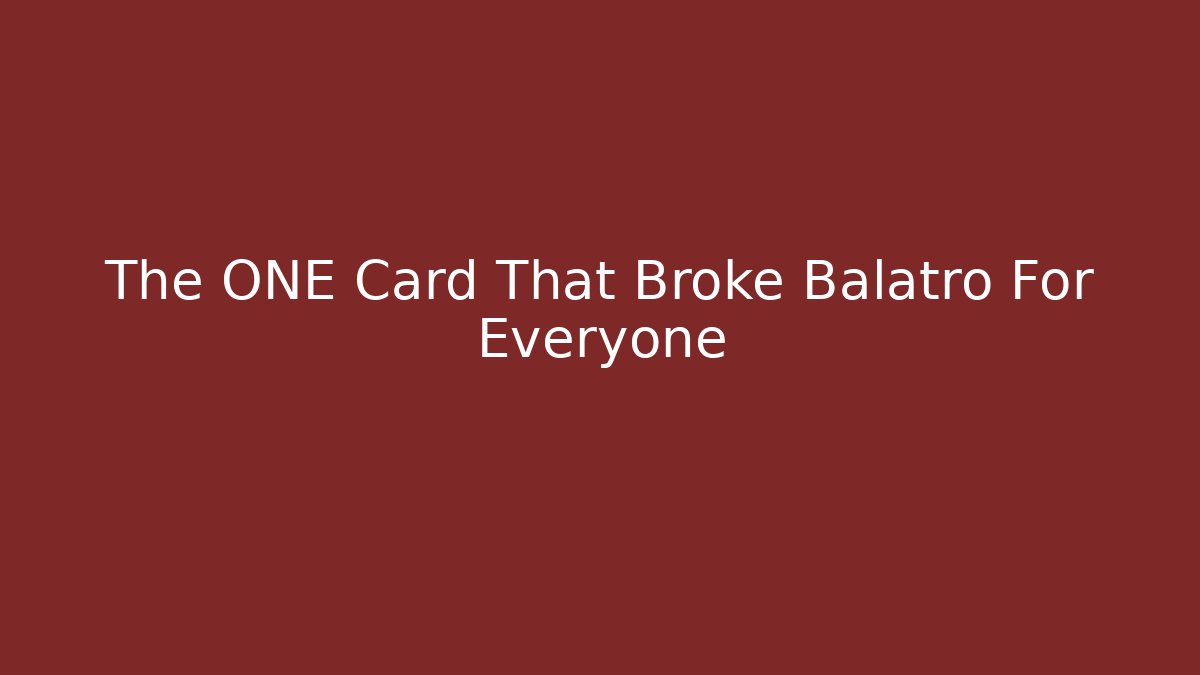 The ONE Card That Broke Balatro For Everyone