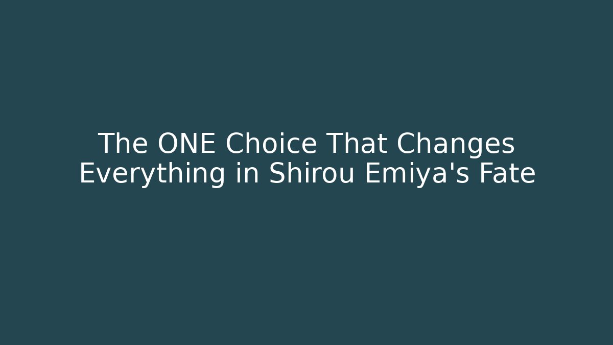 The ONE Choice That Changes Everything in Shirou Emiya's Fate