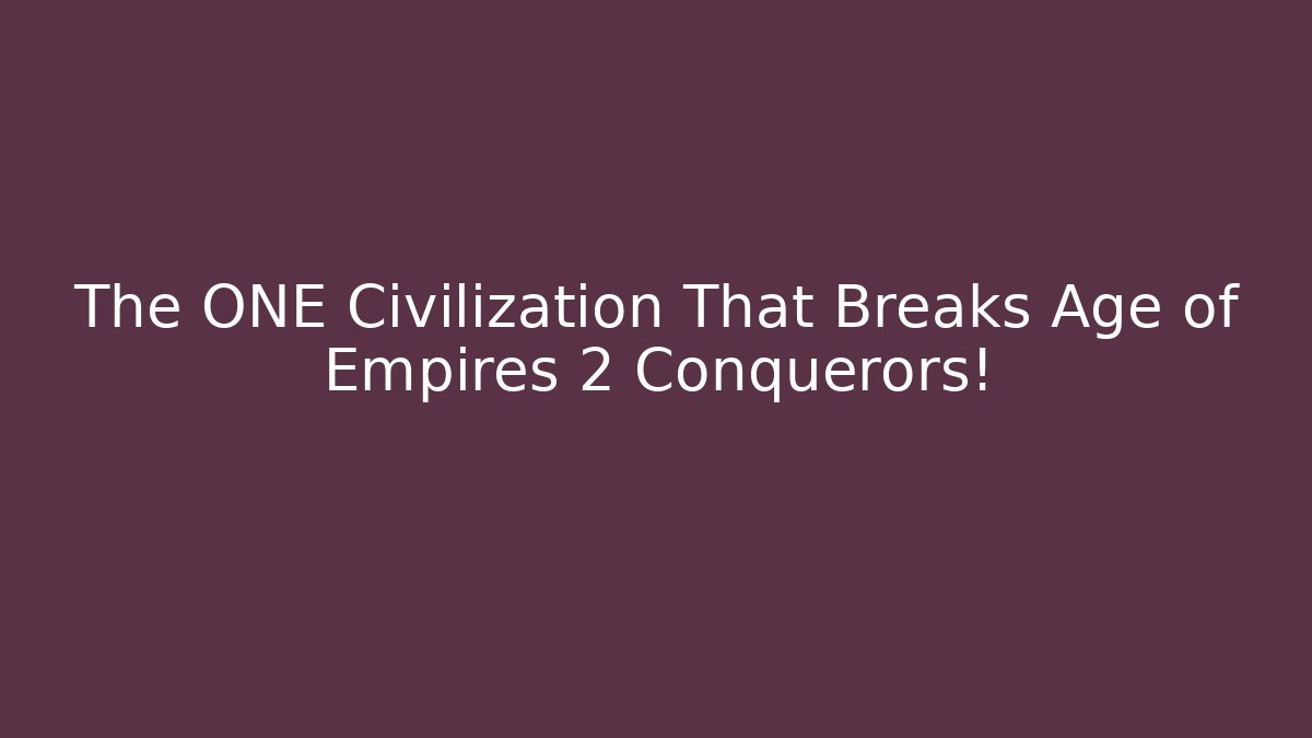 The ONE Civilization That Breaks Age of Empires 2 Conquerors!