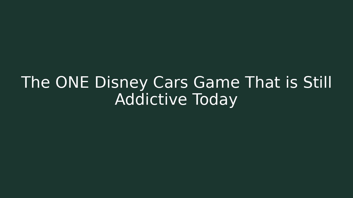 The ONE Disney Cars Game That is Still Addictive Today