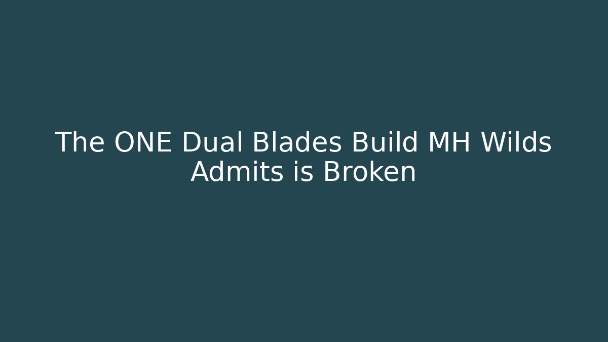 The ONE Dual Blades Build MH Wilds Admits is Broken