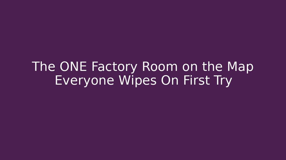 The ONE Factory Room on the Map Everyone Wipes On First Try