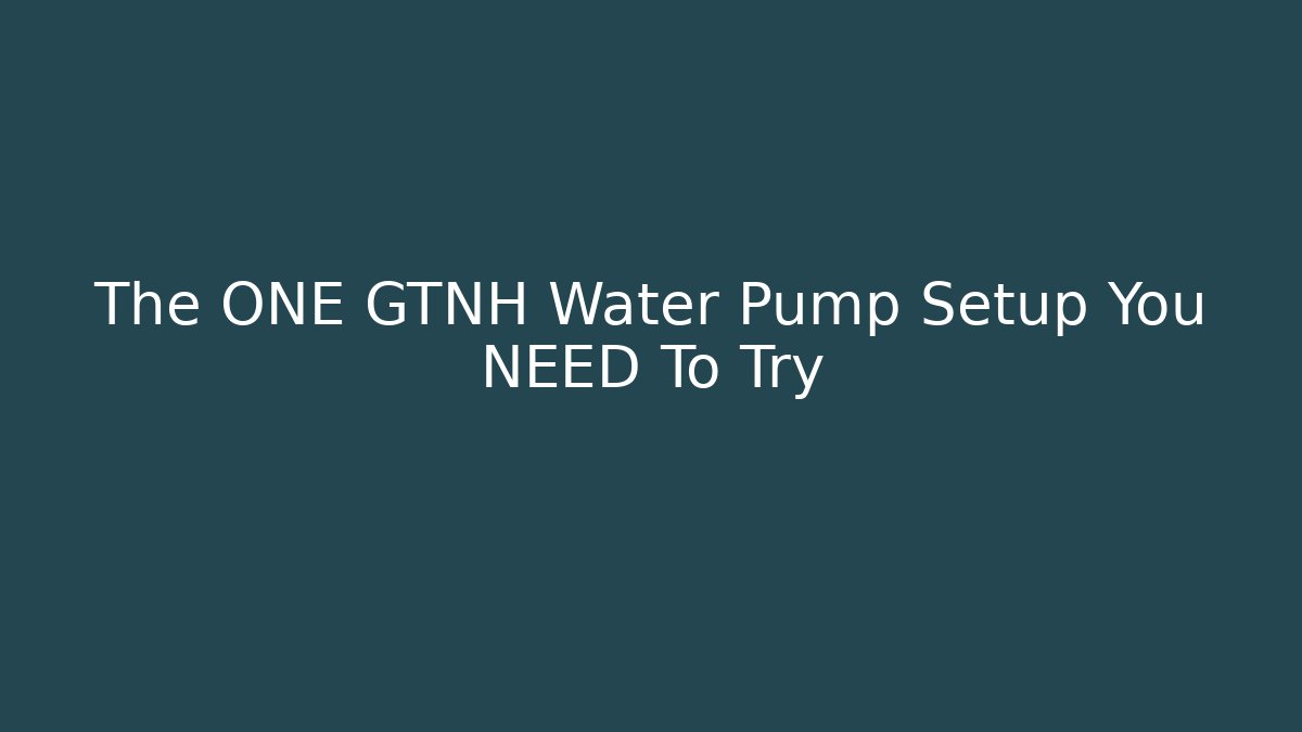 The ONE GTNH Water Pump Setup You NEED To Try