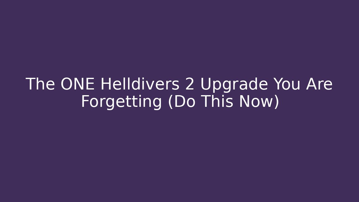 The ONE Helldivers 2 Upgrade You Are Forgetting (Do This Now)