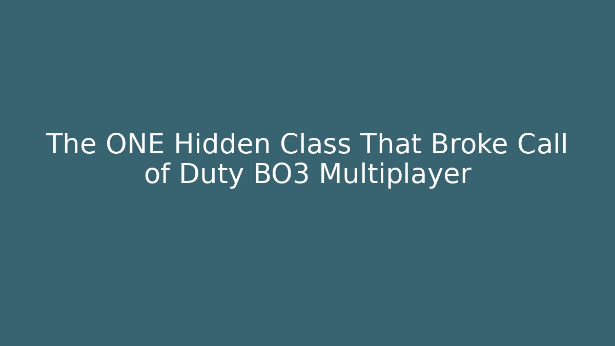 The ONE Hidden Class That Broke Call of Duty BO3 Multiplayer