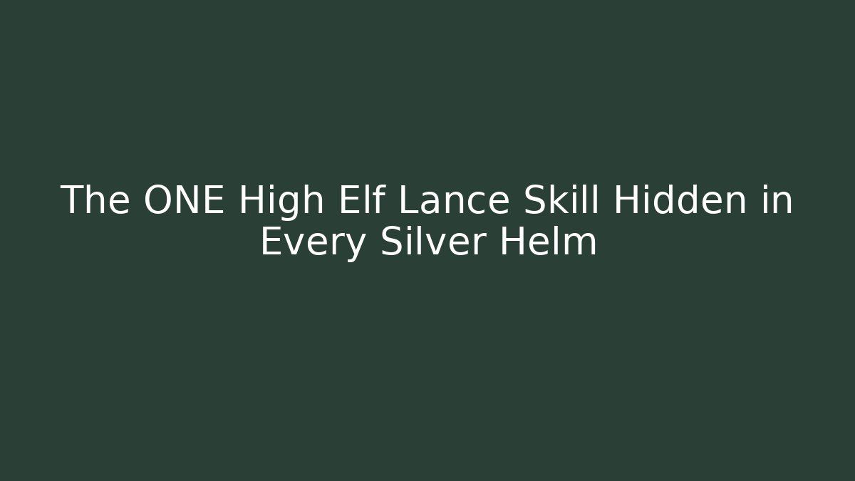 The ONE High Elf Lance Skill Hidden in Every Silver Helm