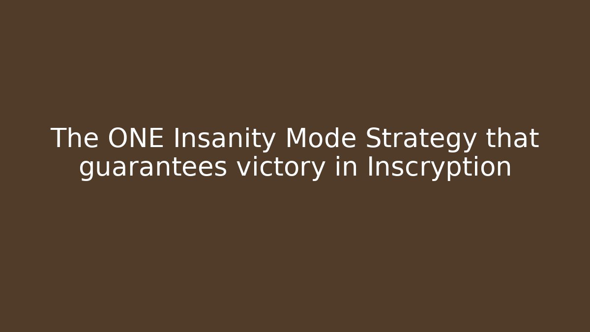 The ONE Insanity Mode Strategy that guarantees victory in Inscryption - Andrea Zevedo