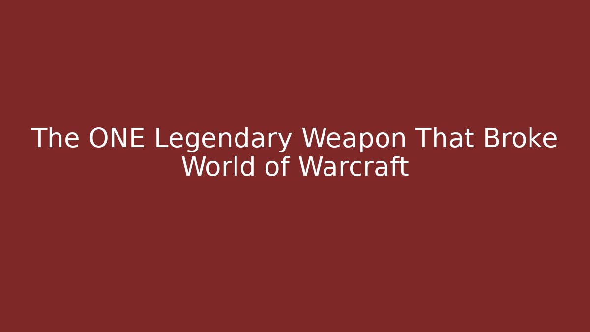 The ONE Legendary Weapon That Broke World of Warcraft