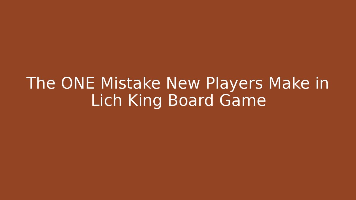 The ONE Mistake New Players Make in Lich King Board Game