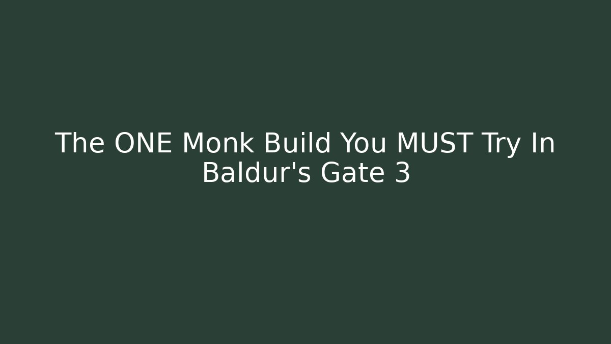 The ONE Monk Build You MUST Try In Baldur's Gate 3