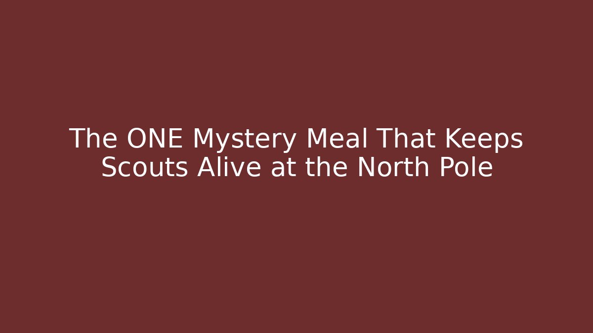 The ONE Mystery Meal That Keeps Scouts Alive at the North Pole