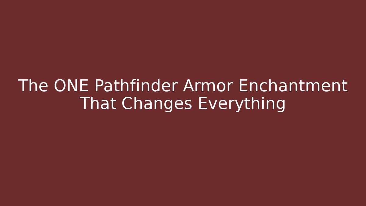 The ONE Pathfinder Armor Enchantment That Changes Everything