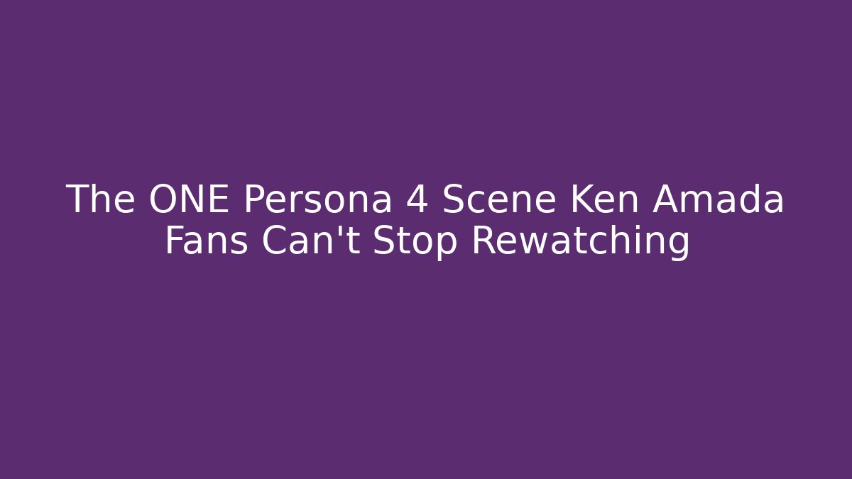The ONE Persona 4 Scene Ken Amada Fans Can't Stop Rewatching