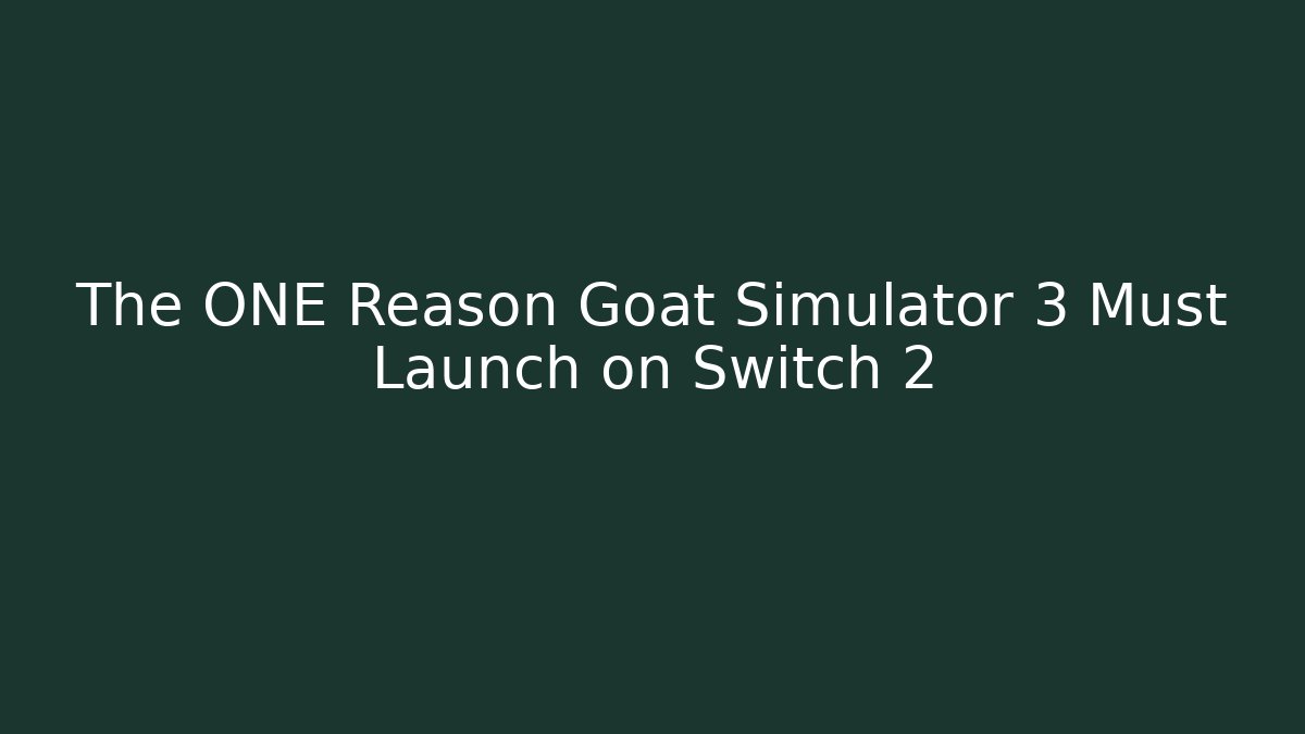 The ONE Reason Goat Simulator 3 Must Launch on Switch 2