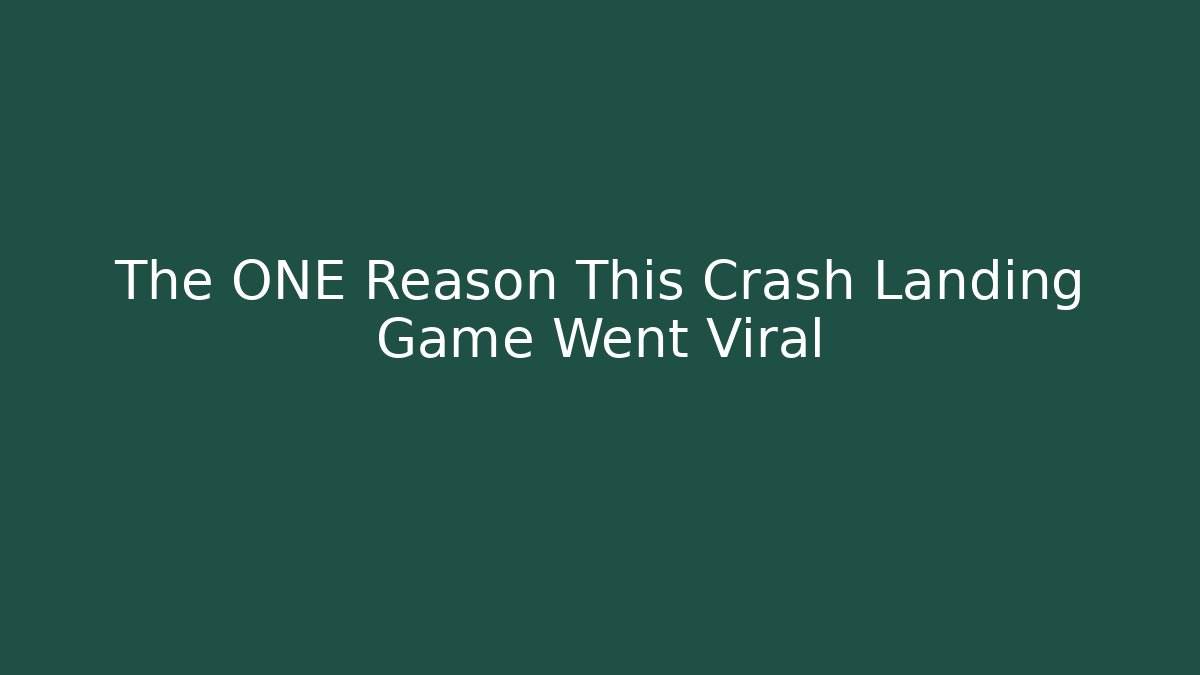The ONE Reason This Crash Landing Game Went Viral