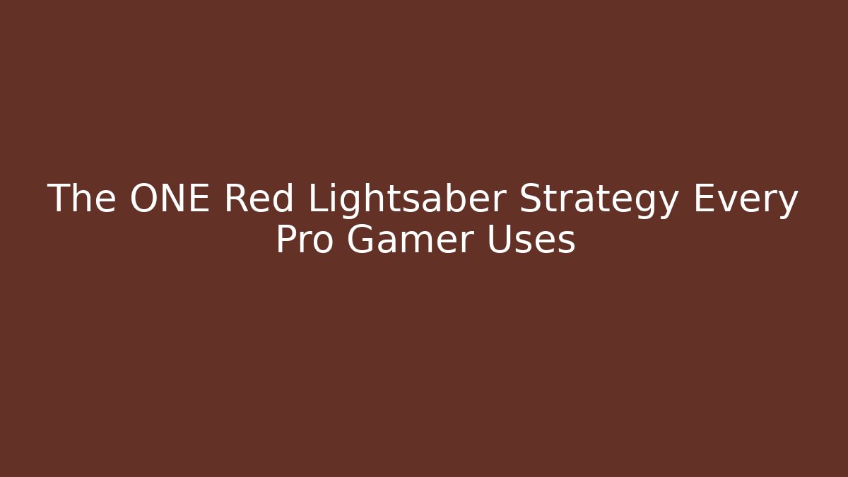The ONE Red Lightsaber Strategy Every Pro Gamer Uses