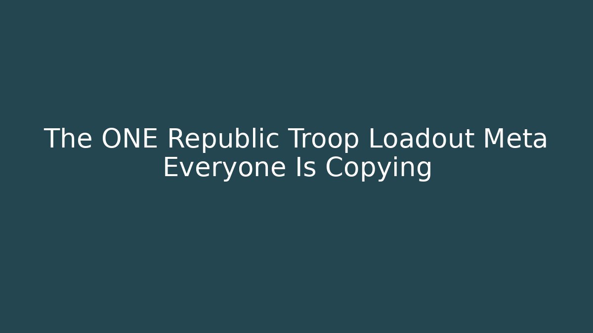 The ONE Republic Troop Loadout Meta Everyone Is Copying - Andrea Zevedo