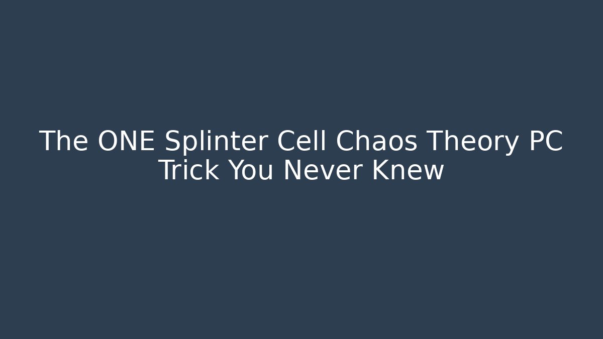 The ONE Splinter Cell Chaos Theory PC Trick You Never Knew