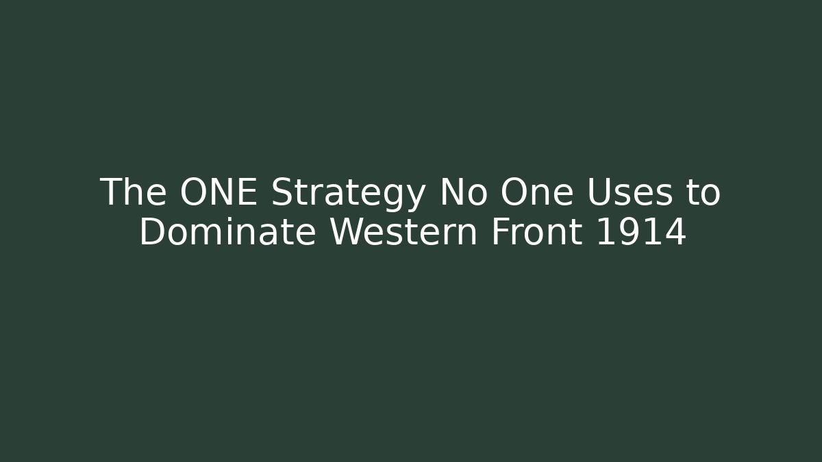 The ONE Strategy No One Uses to Dominate Western Front 1914