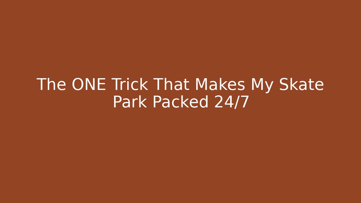 The ONE Trick That Makes My Skate Park Packed 24/7