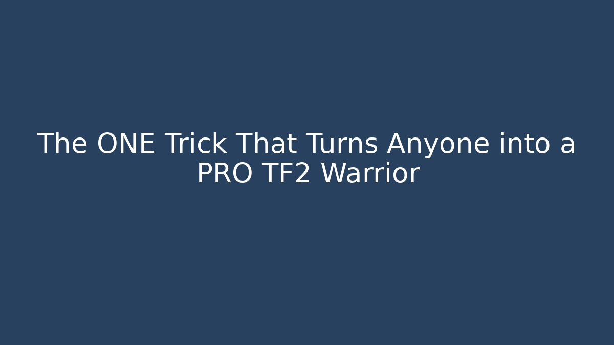 The ONE Trick That Turns Anyone into a PRO TF2 Warrior - Andrea Zevedo