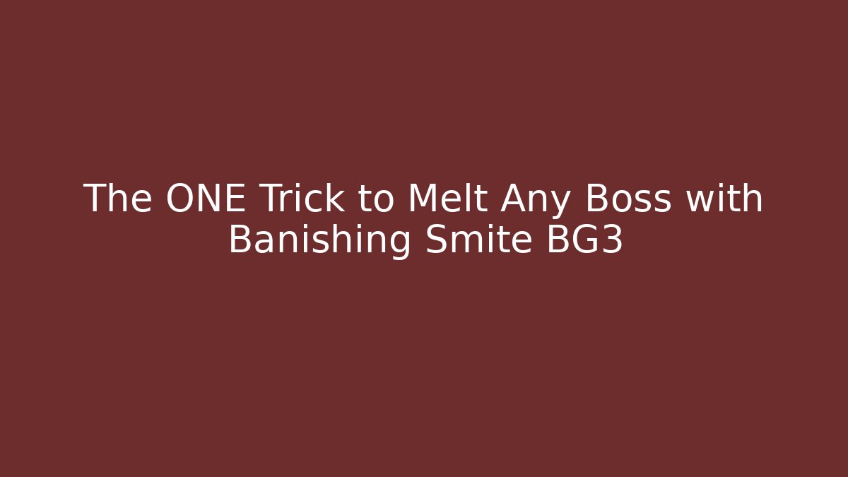The ONE Trick to Melt Any Boss with Banishing Smite BG3