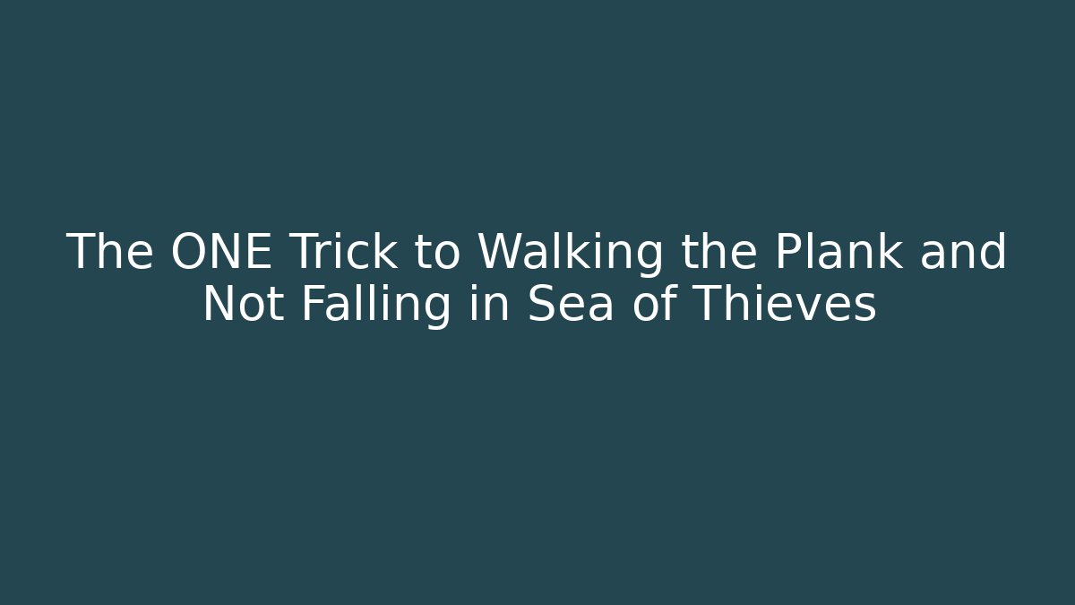 The ONE Trick to Walking the Plank and Not Falling in Sea of Thieves