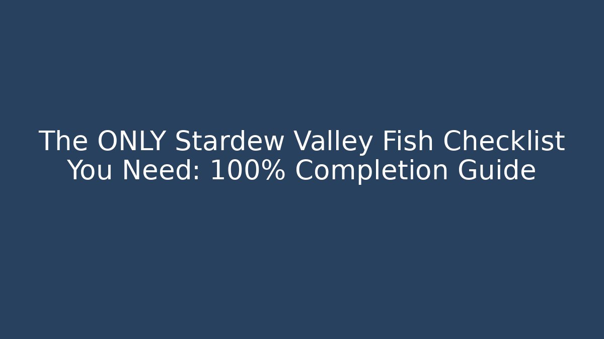 The ONLY Stardew Valley Fish Checklist You Need: 100% Completion Guide