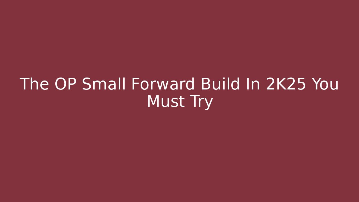 The OP Small Forward Build In 2K25 You Must Try