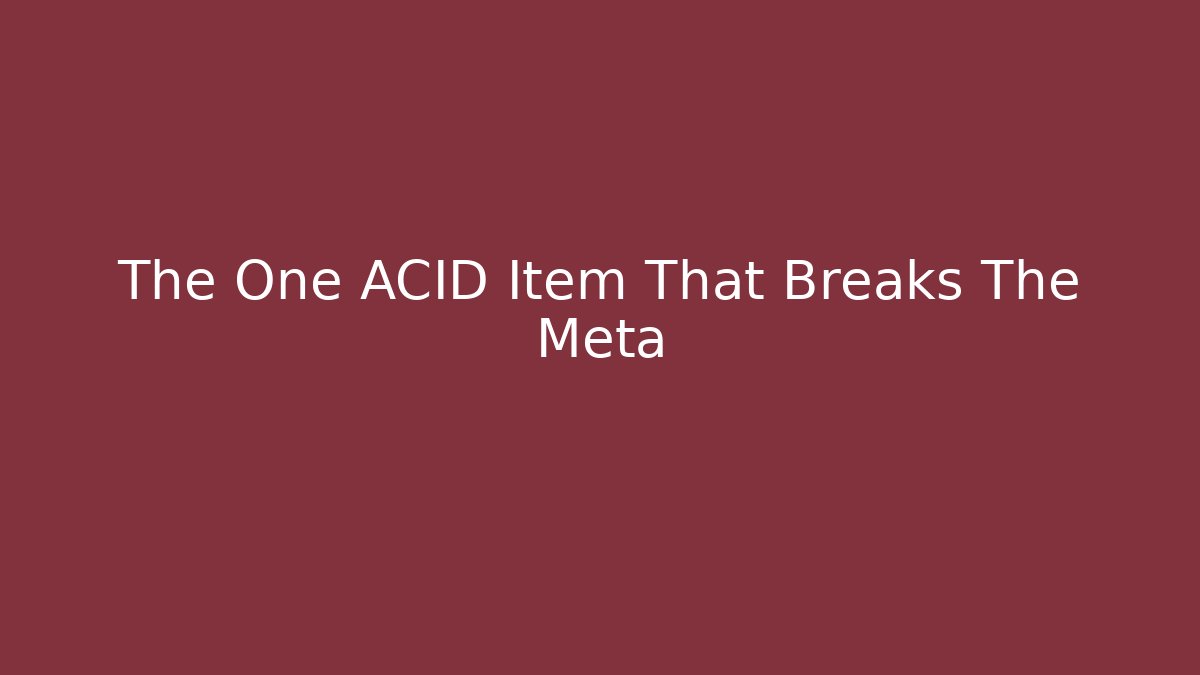 The One ACID Item That Breaks The Meta - Andrea Zevedo