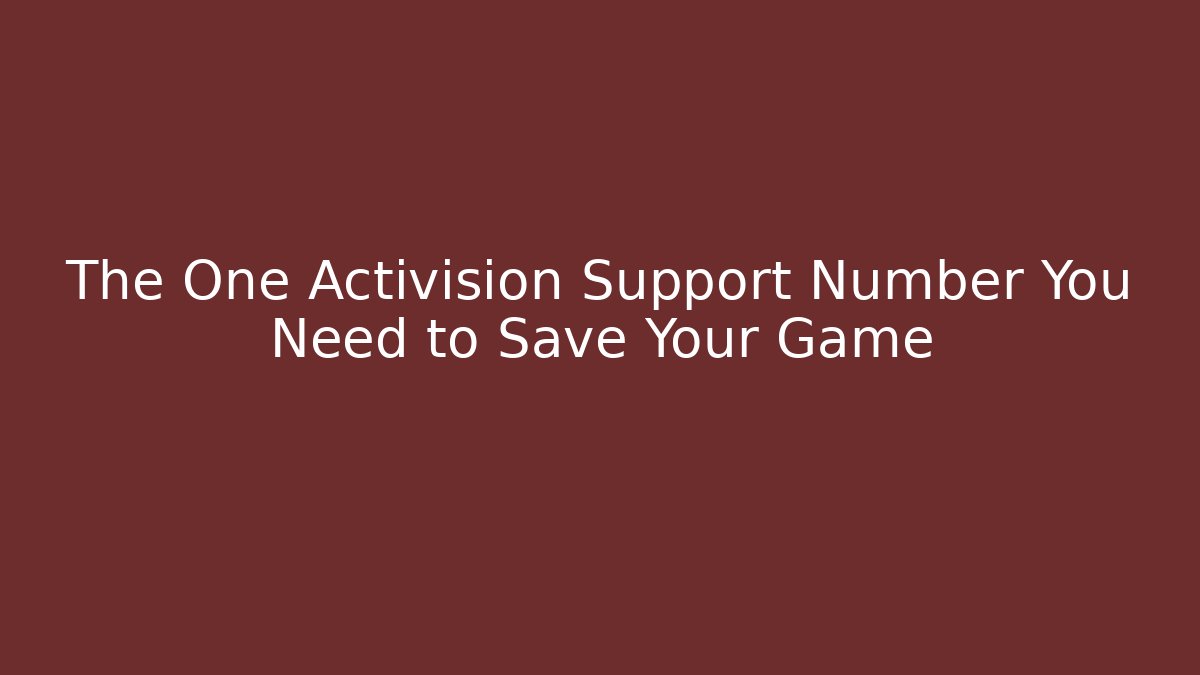 The One Activision Support Number You Need to Save Your Game