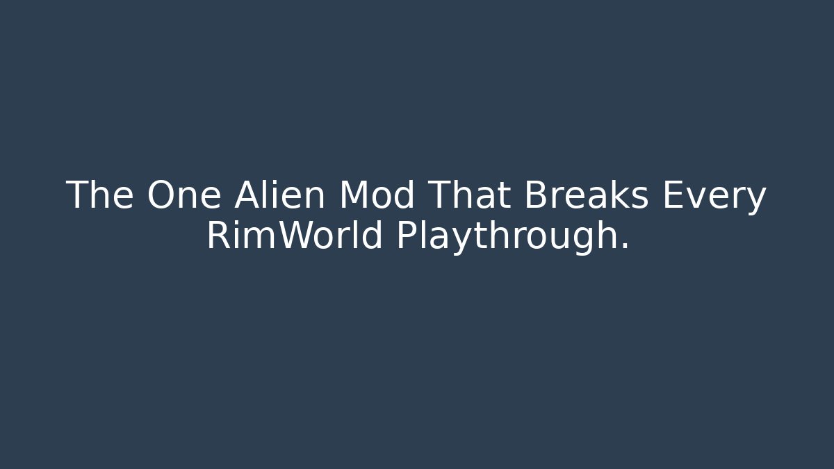 The One Alien Mod That Breaks Every RimWorld Playthrough.