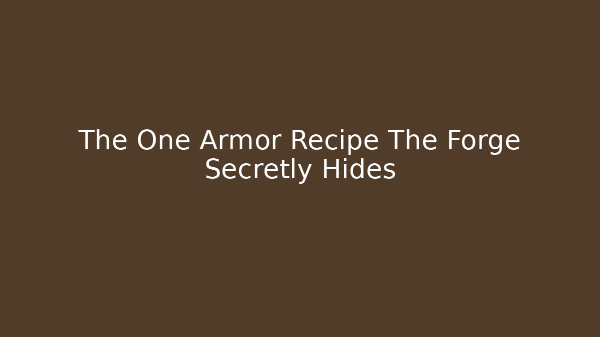 The One Armor Recipe The Forge Secretly Hides