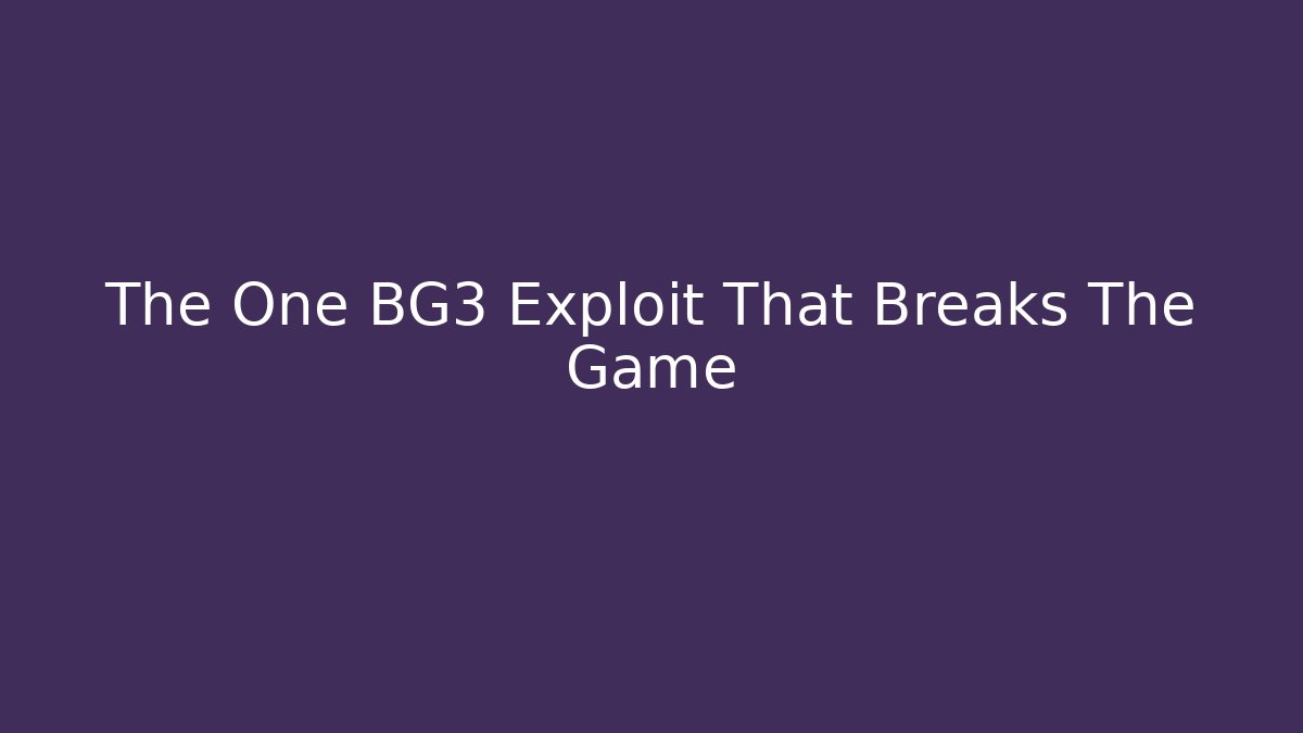 The One BG3 Exploit That Breaks The Game
