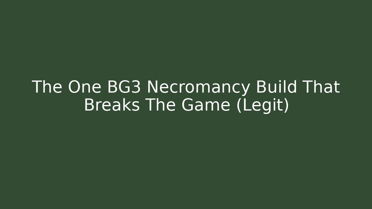 The One BG3 Necromancy Build That Breaks The Game (Legit)