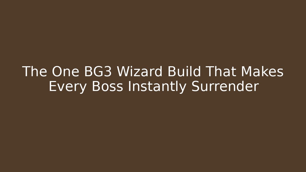 The One BG3 Wizard Build That Makes Every Boss Instantly Surrender