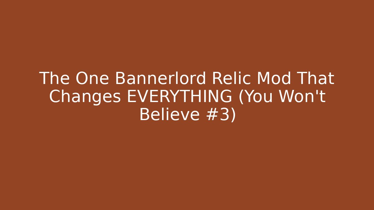 The One Bannerlord Relic Mod That Changes EVERYTHING (You Won’t Believe #3) - Andrea Zevedo
