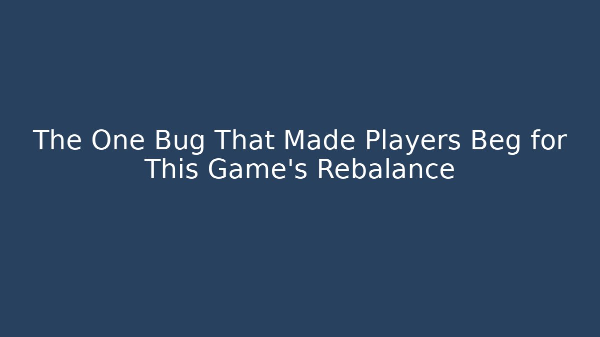 The One Bug That Made Players Beg for This Game's Rebalance - Andrea Zevedo