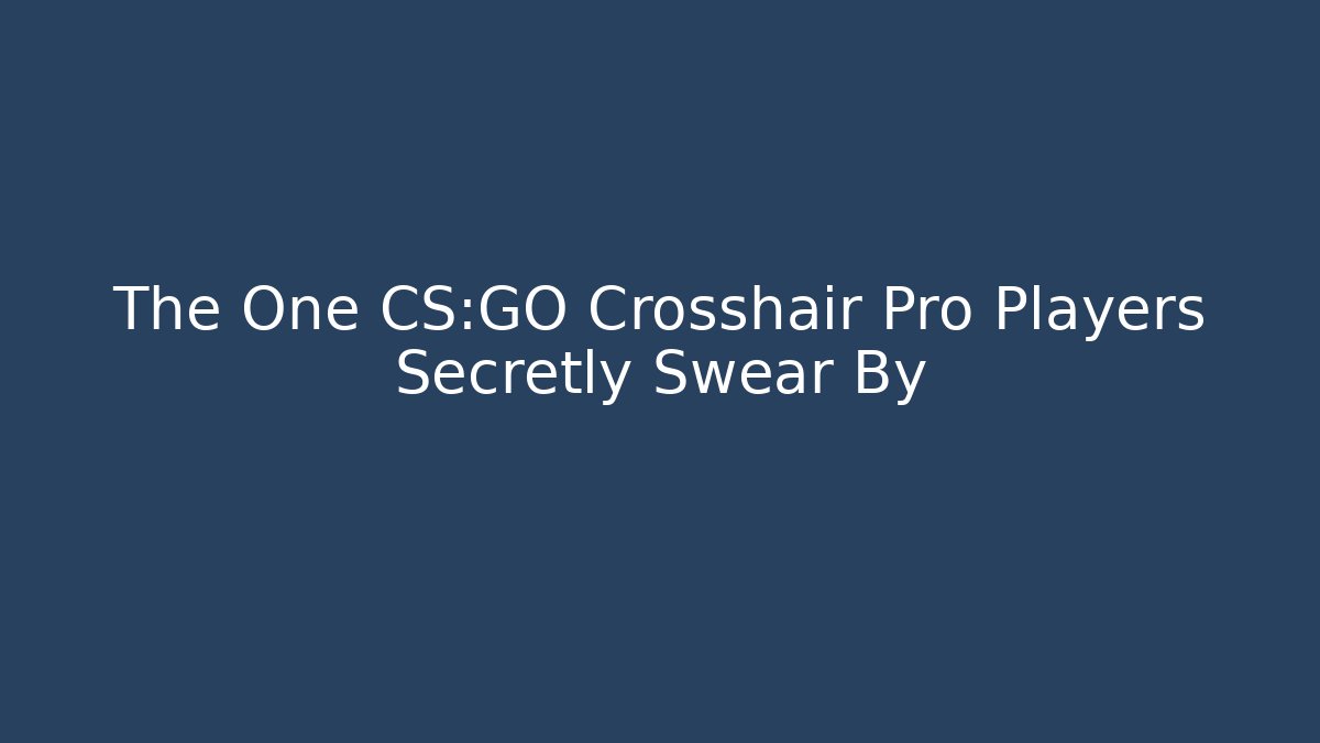 The One CS:GO Crosshair Pro Players Secretly Swear By
