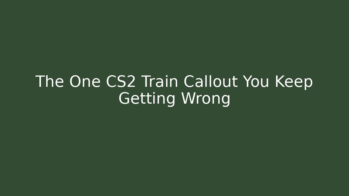 The One CS2 Train Callout You Keep Getting Wrong