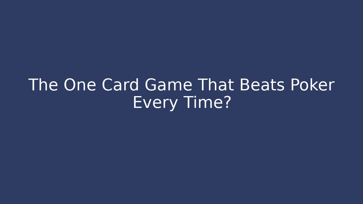 The One Card Game That Beats Poker Every Time?