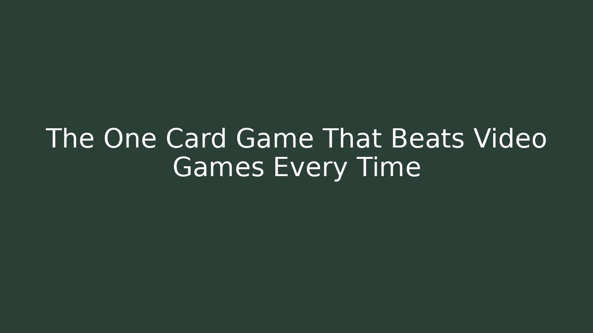 The One Card Game That Beats Video Games Every Time - Andrea Zevedo