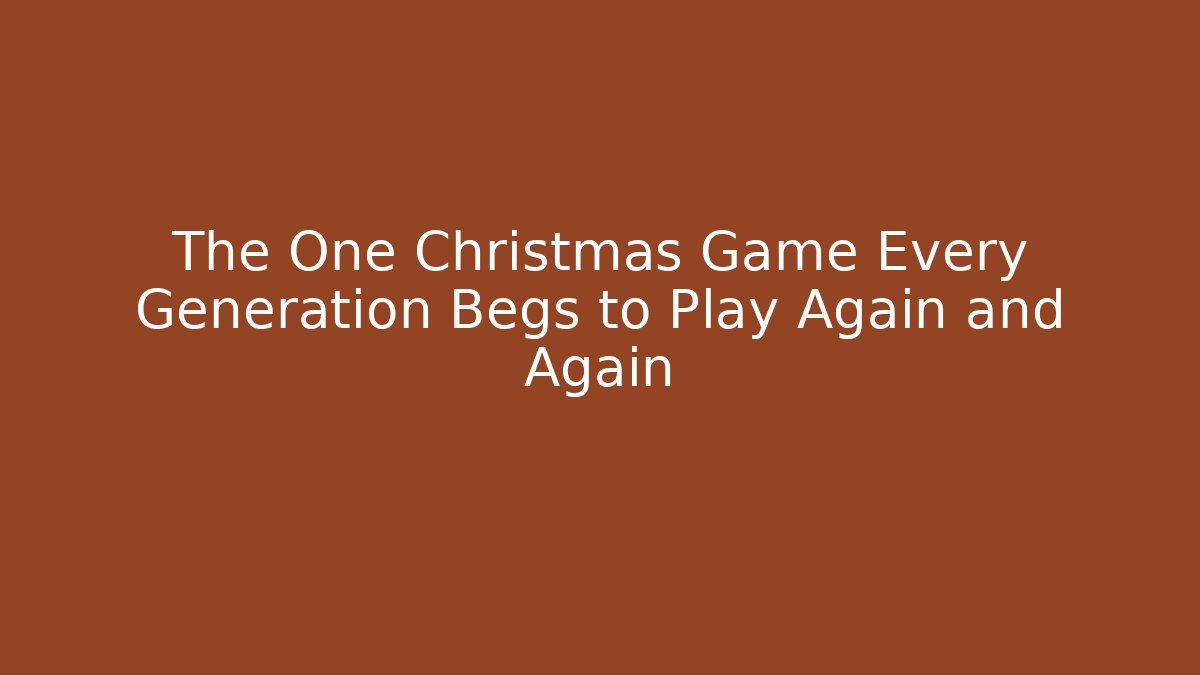 The One Christmas Game Every Generation Begs to Play Again and Again