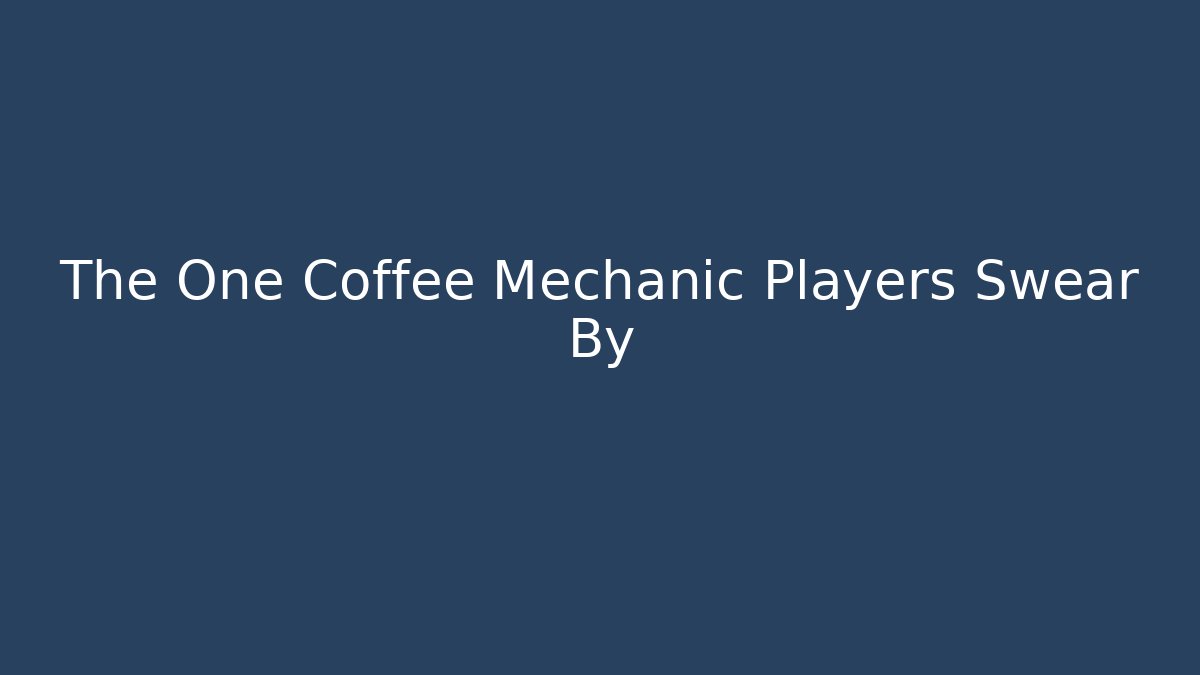 The One Coffee Mechanic Players Swear By